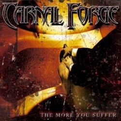 CARNAL FORGE - The More You Suffer CD